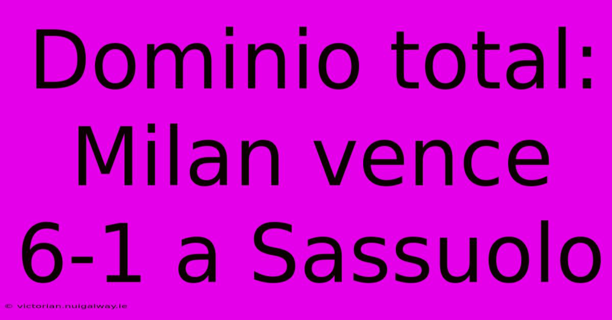 Dominio Total: Milan Vence 6-1 A Sassuolo