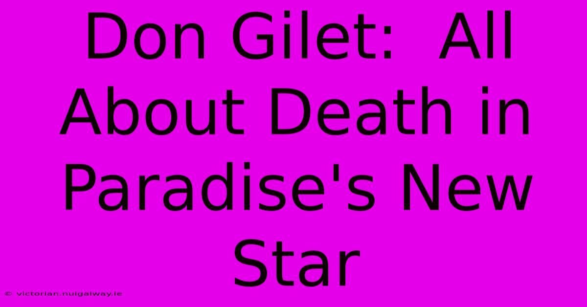 Don Gilet:  All About Death In Paradise's New Star