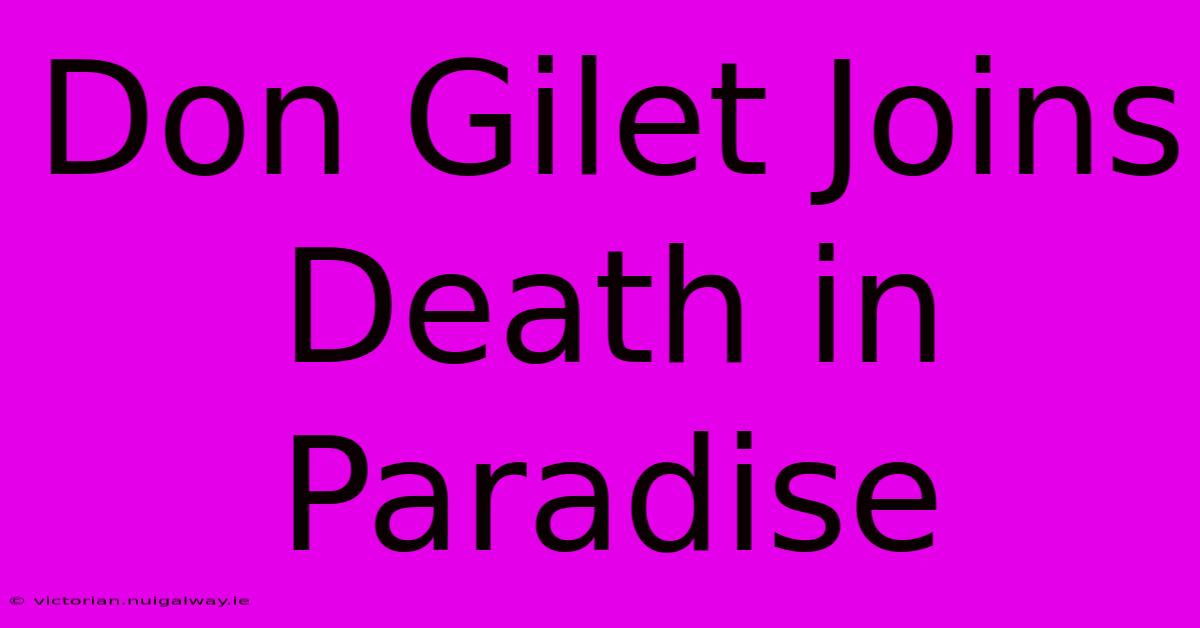 Don Gilet Joins Death In Paradise