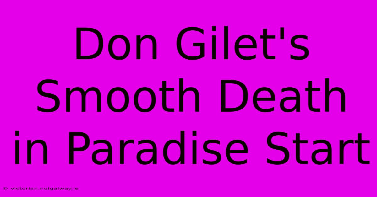 Don Gilet's Smooth Death In Paradise Start