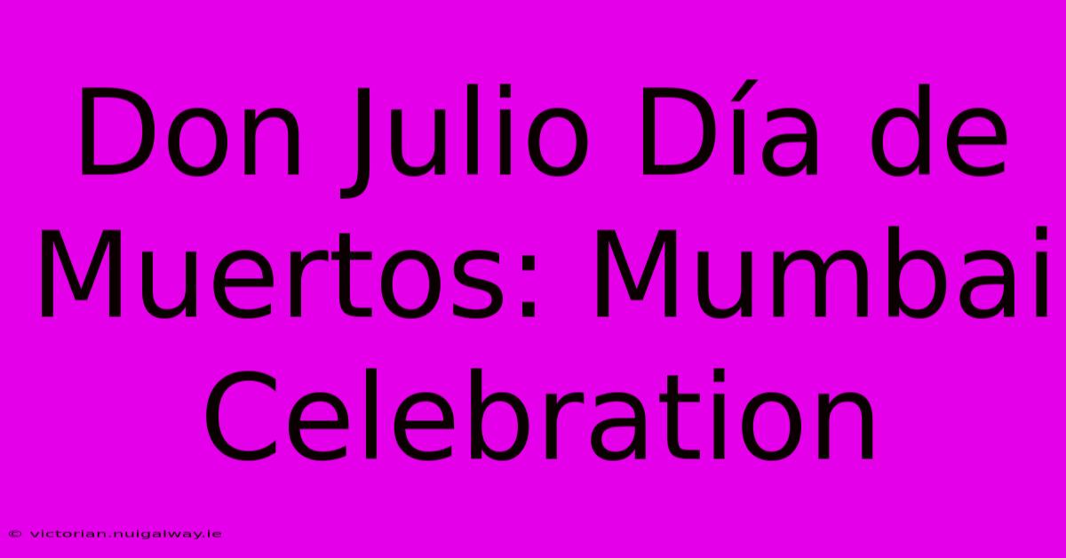 Don Julio Día De Muertos: Mumbai Celebration