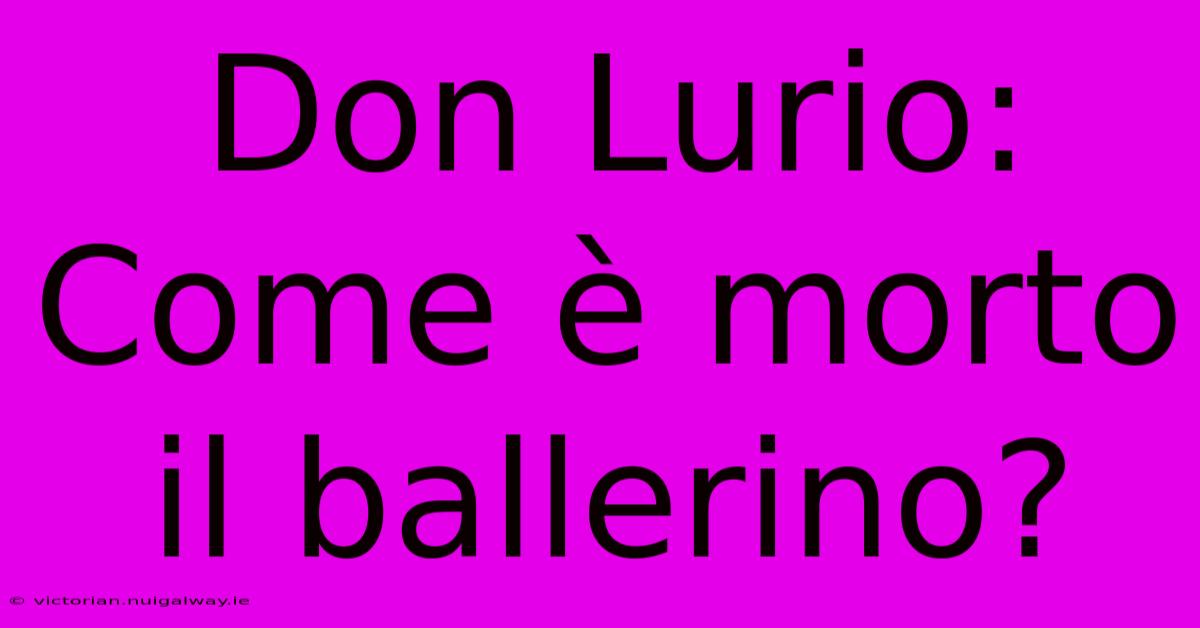 Don Lurio: Come È Morto Il Ballerino?