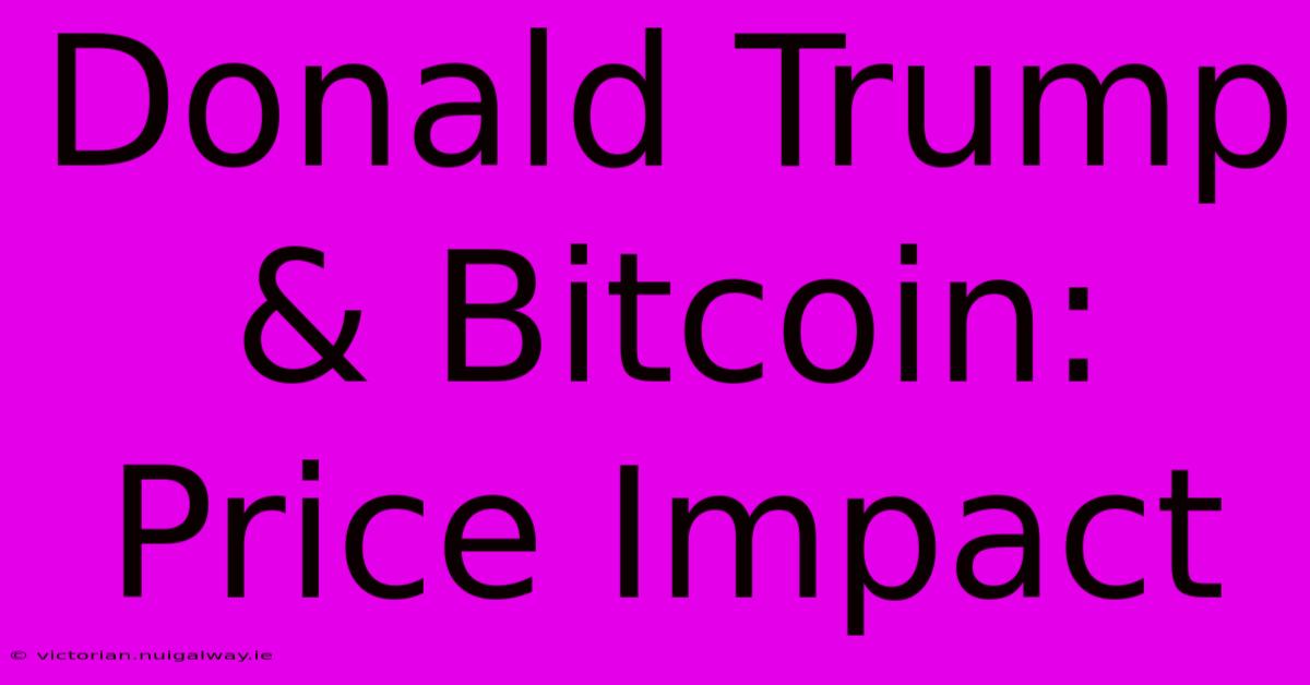 Donald Trump & Bitcoin: Price Impact