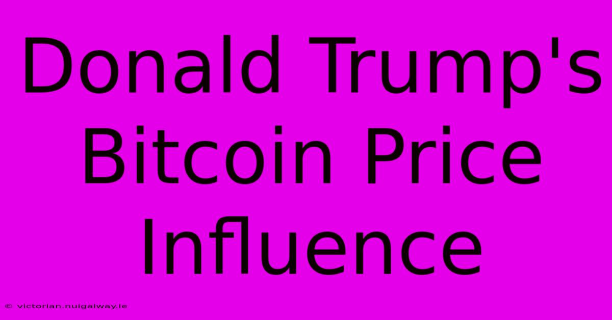 Donald Trump's Bitcoin Price Influence