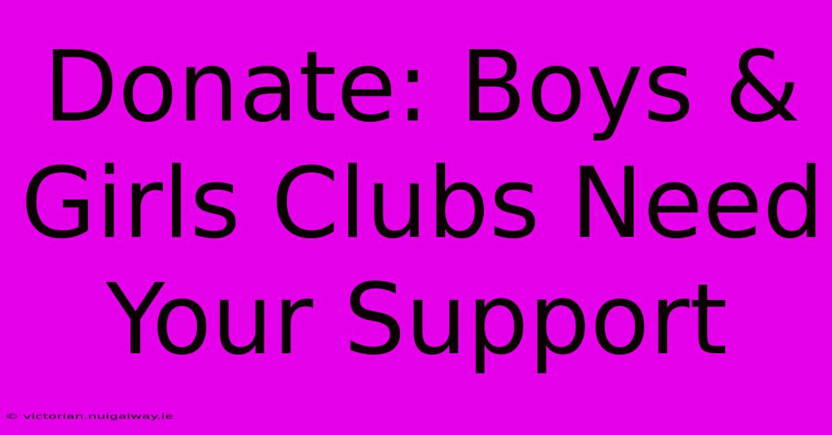 Donate: Boys & Girls Clubs Need Your Support