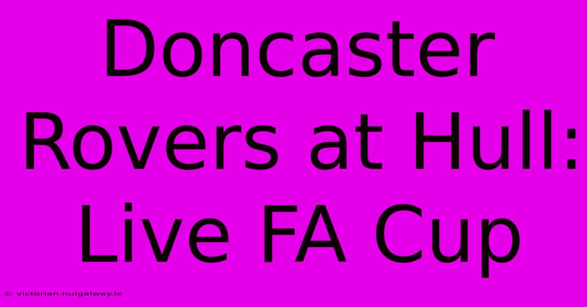 Doncaster Rovers At Hull: Live FA Cup