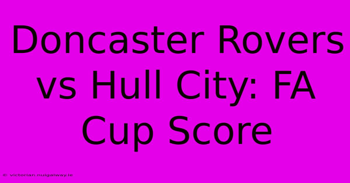 Doncaster Rovers Vs Hull City: FA Cup Score