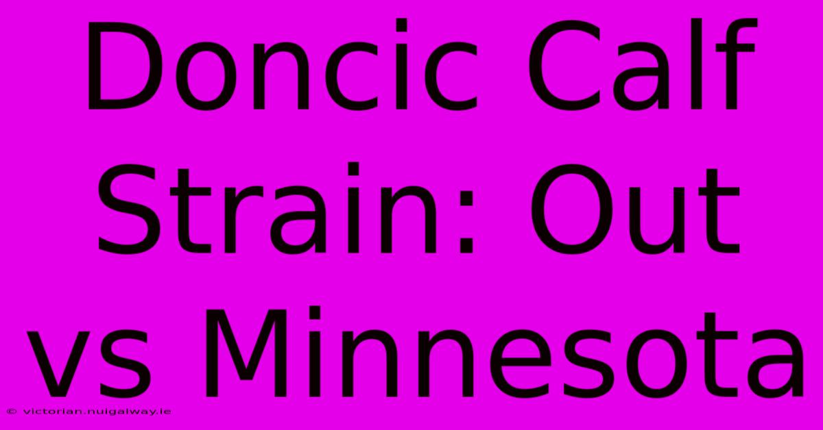 Doncic Calf Strain: Out Vs Minnesota