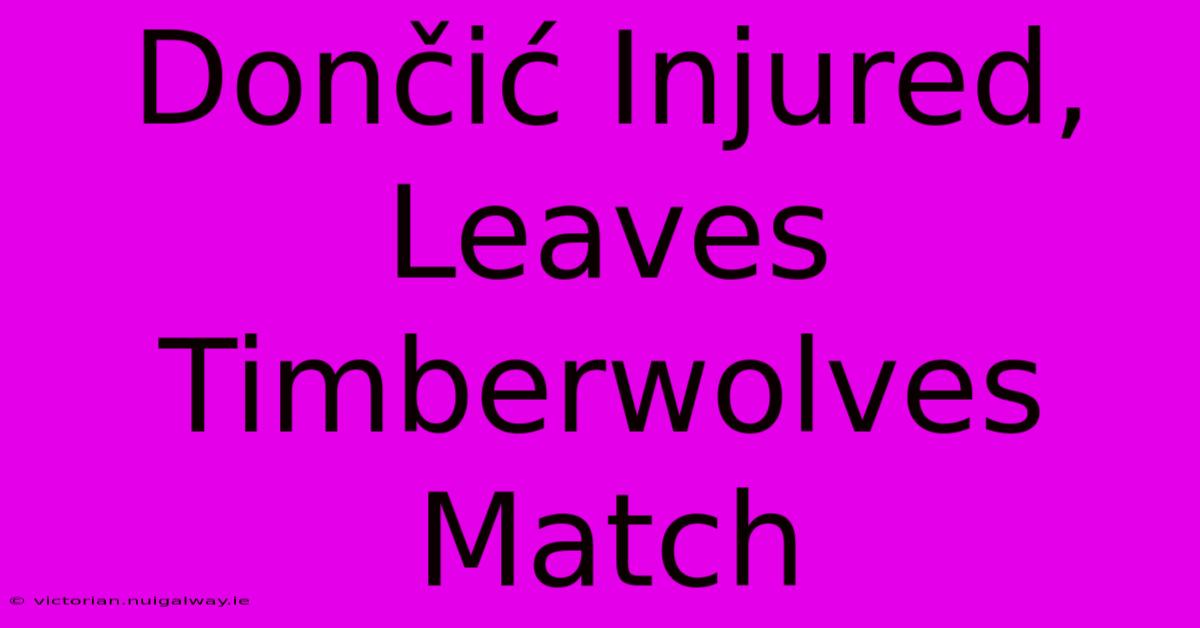 Dončić Injured, Leaves Timberwolves Match