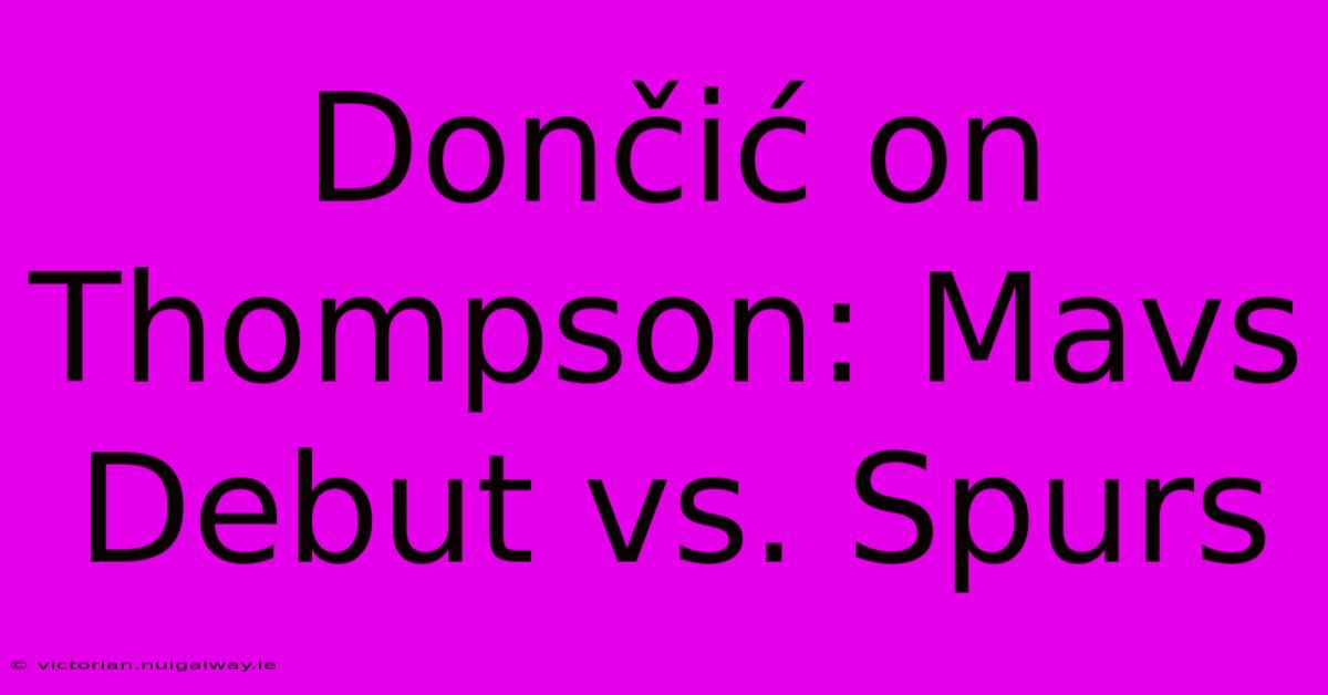 Dončić On Thompson: Mavs Debut Vs. Spurs