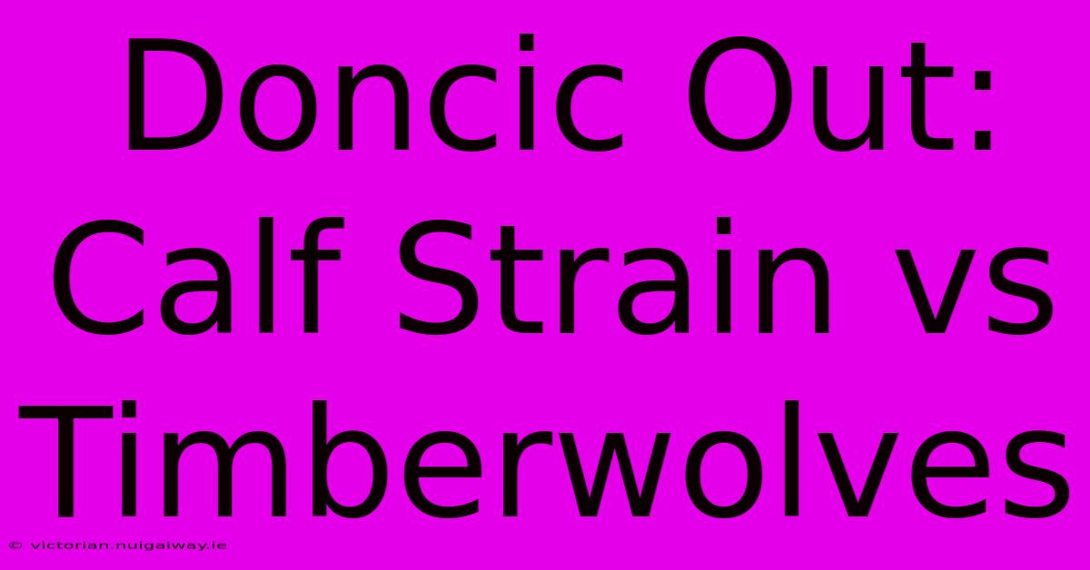 Doncic Out: Calf Strain Vs Timberwolves