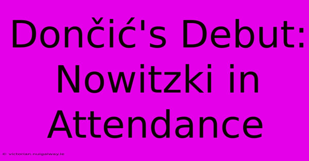 Dončić's Debut: Nowitzki In Attendance