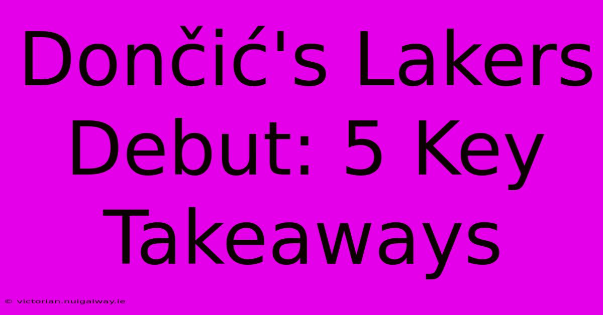 Dončić's Lakers Debut: 5 Key Takeaways