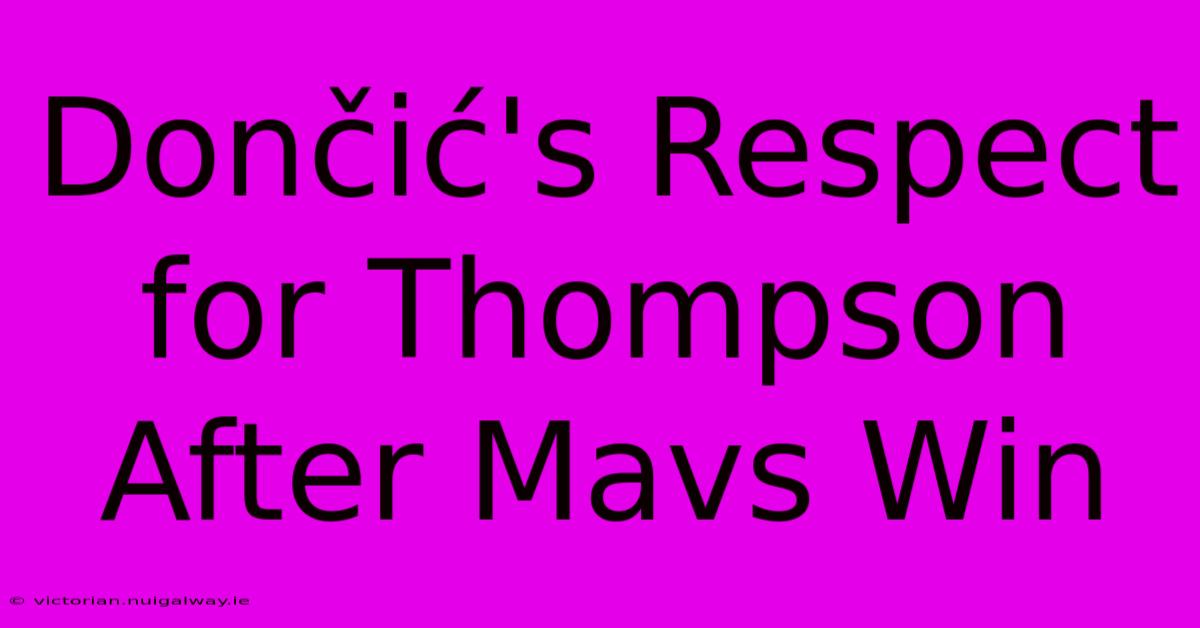 Dončić's Respect For Thompson After Mavs Win