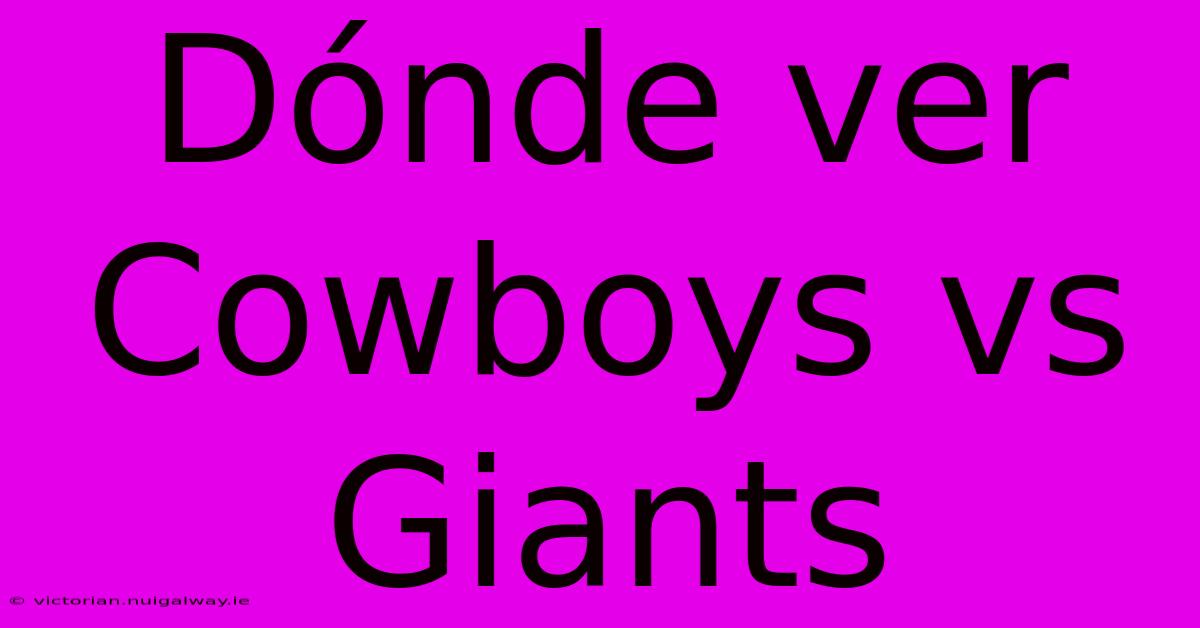 Dónde Ver Cowboys Vs Giants