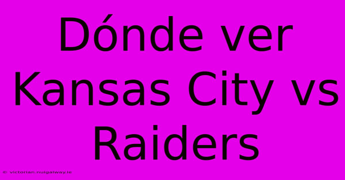 Dónde Ver Kansas City Vs Raiders