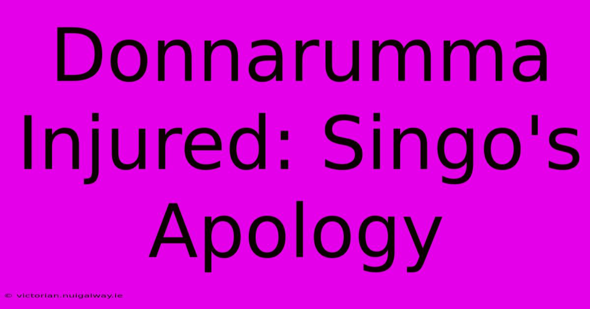 Donnarumma Injured: Singo's Apology