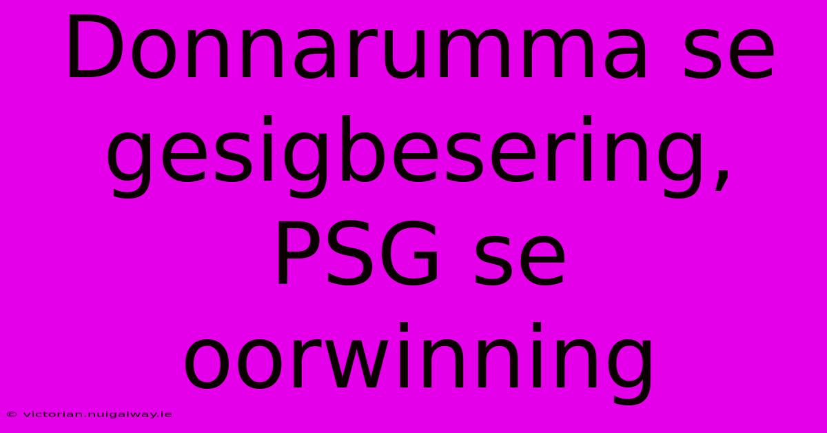 Donnarumma Se Gesigbesering, PSG Se Oorwinning