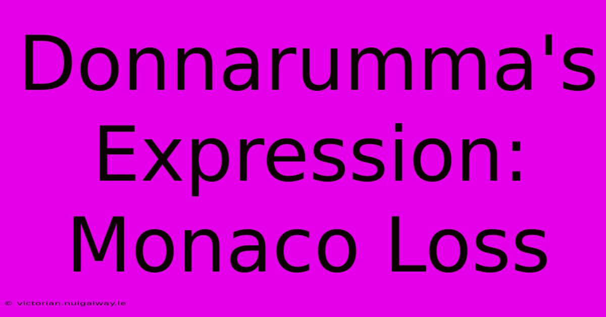 Donnarumma's Expression: Monaco Loss