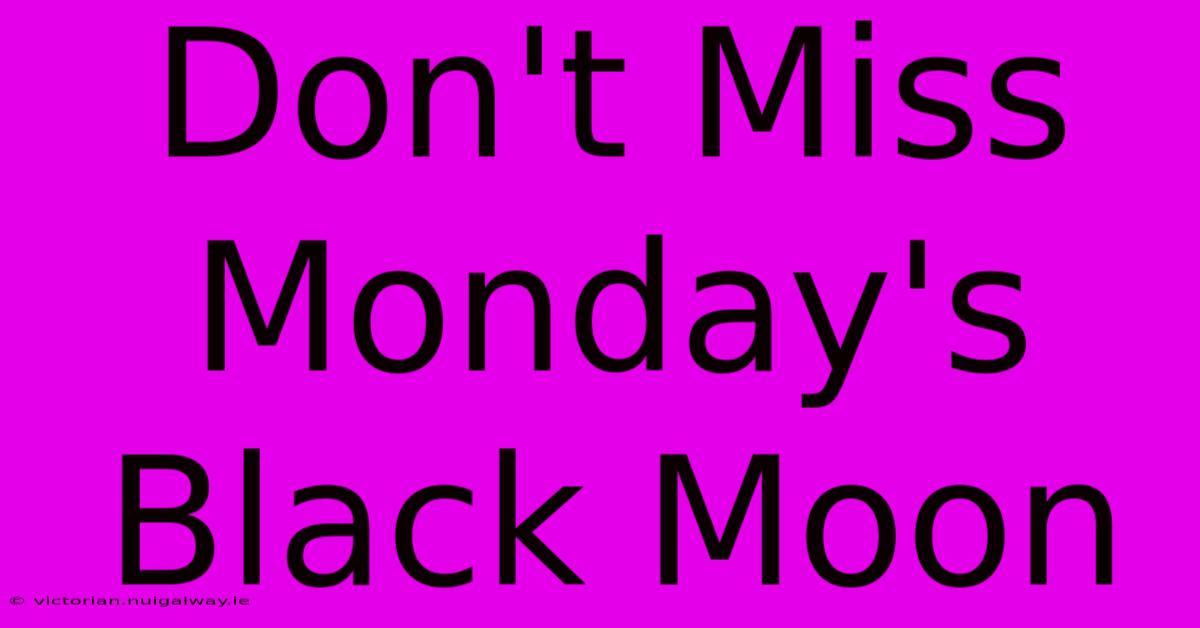 Don't Miss Monday's Black Moon