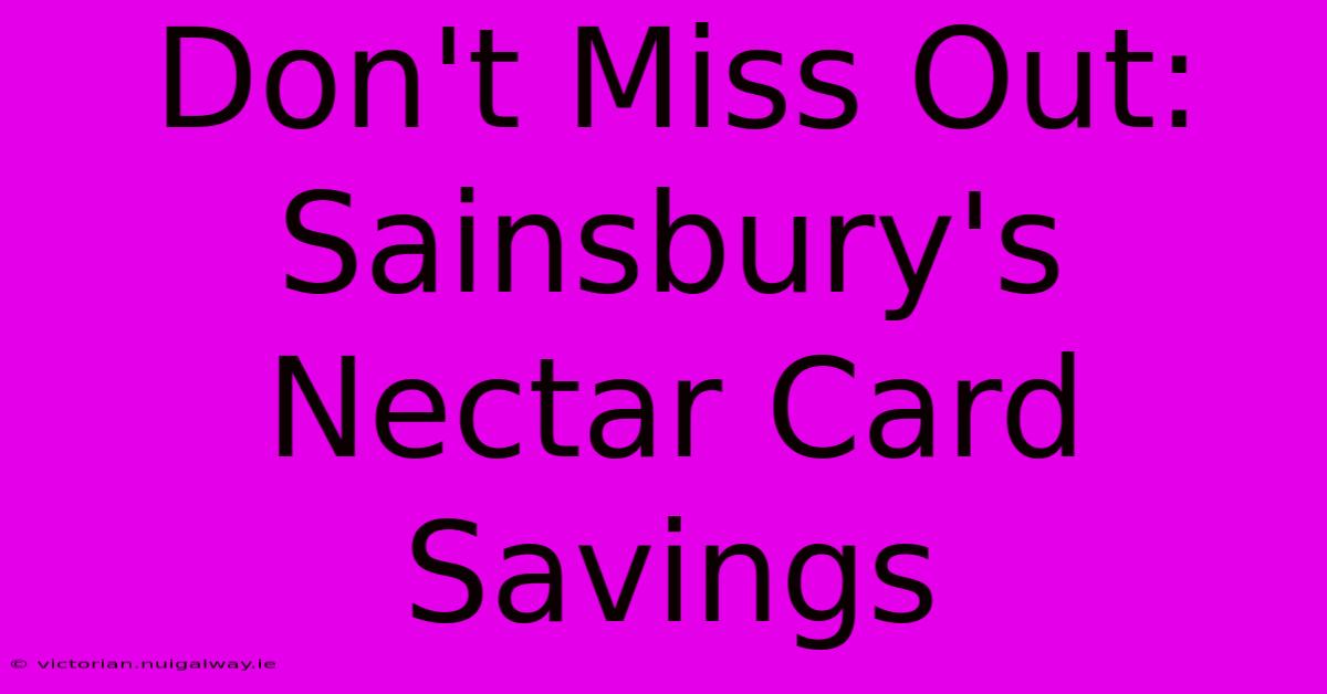 Don't Miss Out: Sainsbury's Nectar Card Savings