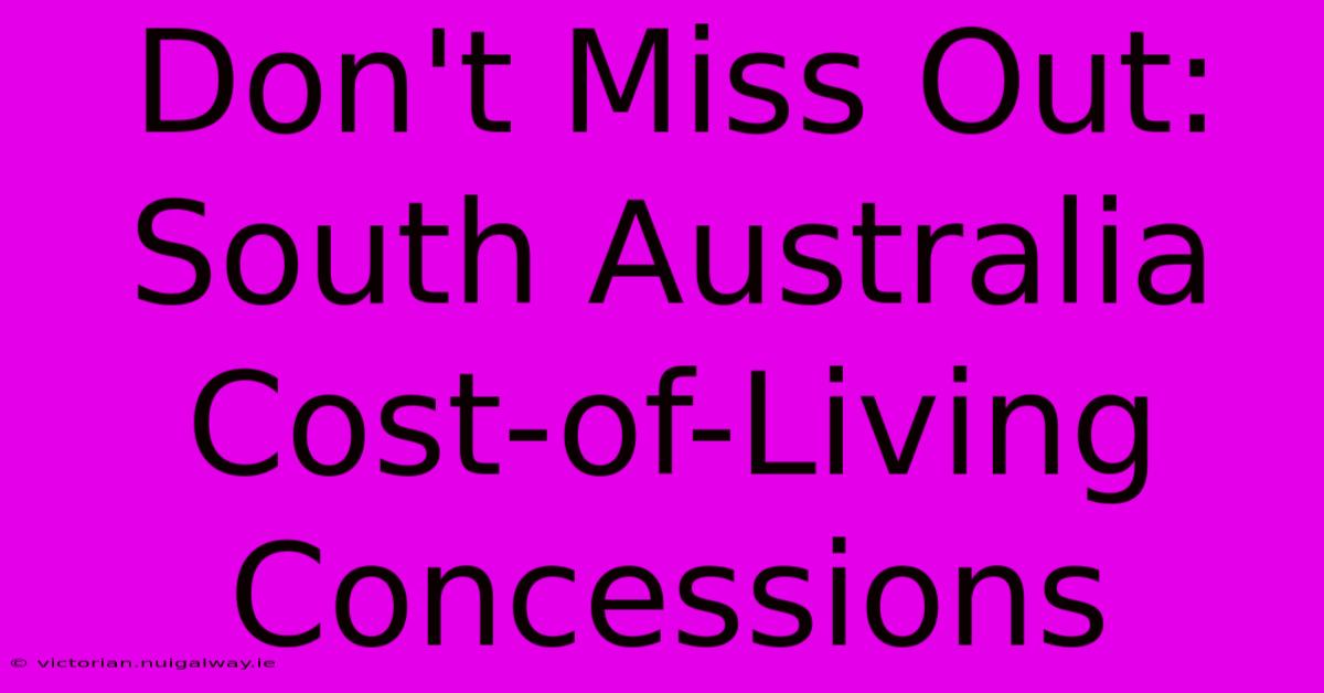 Don't Miss Out: South Australia Cost-of-Living Concessions