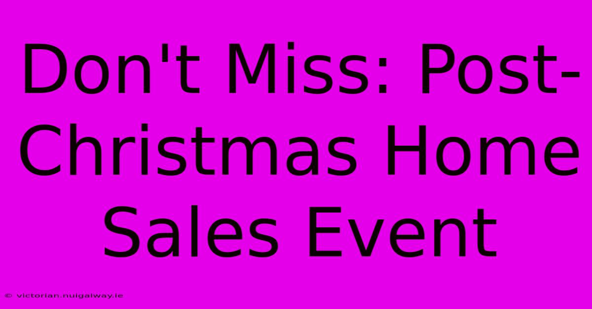 Don't Miss: Post-Christmas Home Sales Event