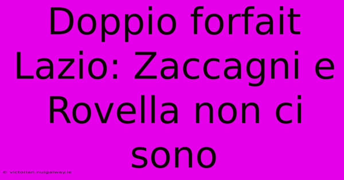 Doppio Forfait Lazio: Zaccagni E Rovella Non Ci Sono