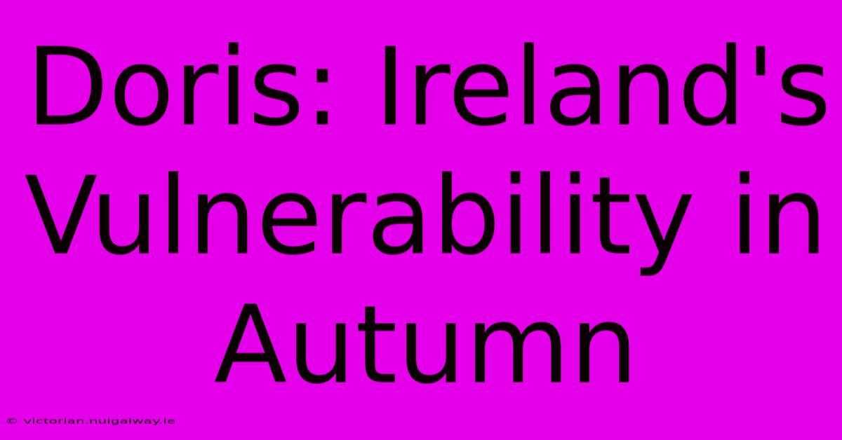 Doris: Ireland's Vulnerability In Autumn