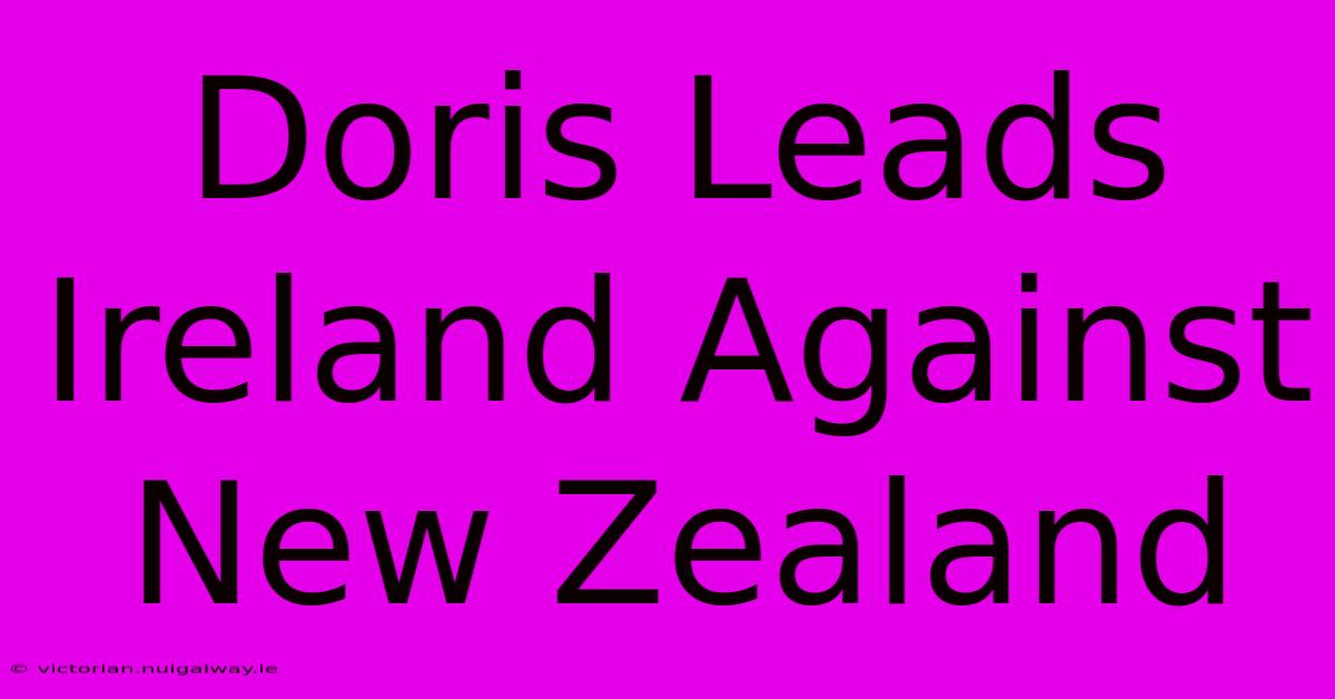 Doris Leads Ireland Against New Zealand