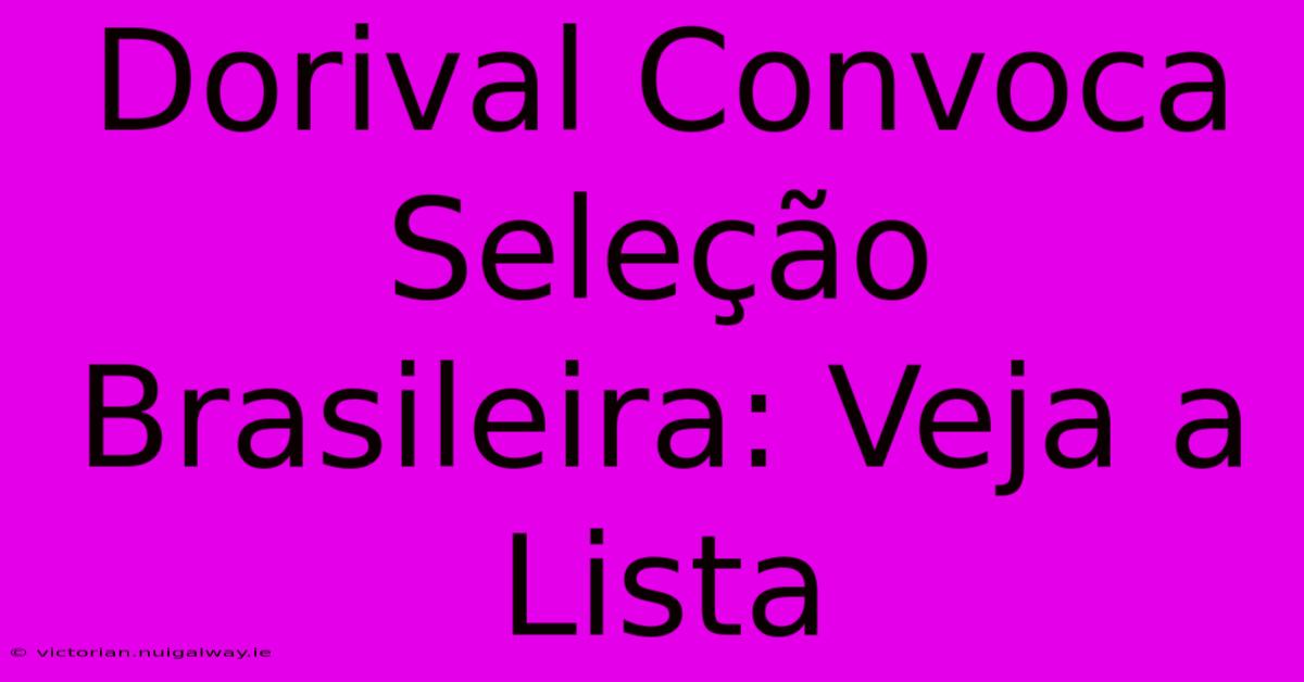 Dorival Convoca Seleção Brasileira: Veja A Lista