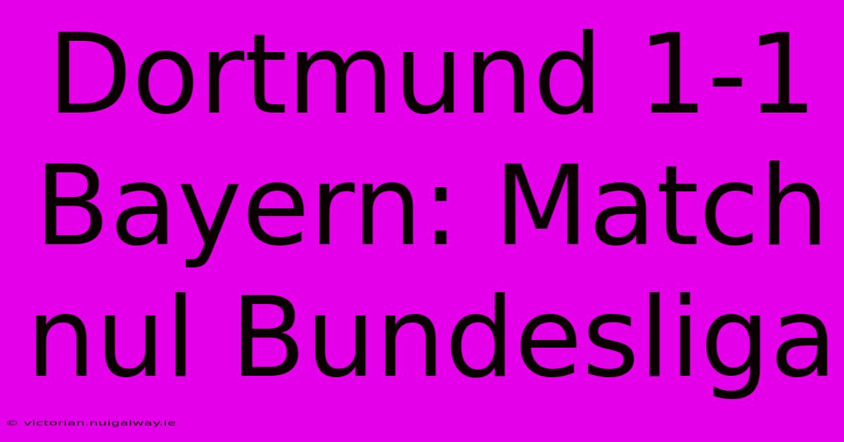 Dortmund 1-1 Bayern: Match Nul Bundesliga