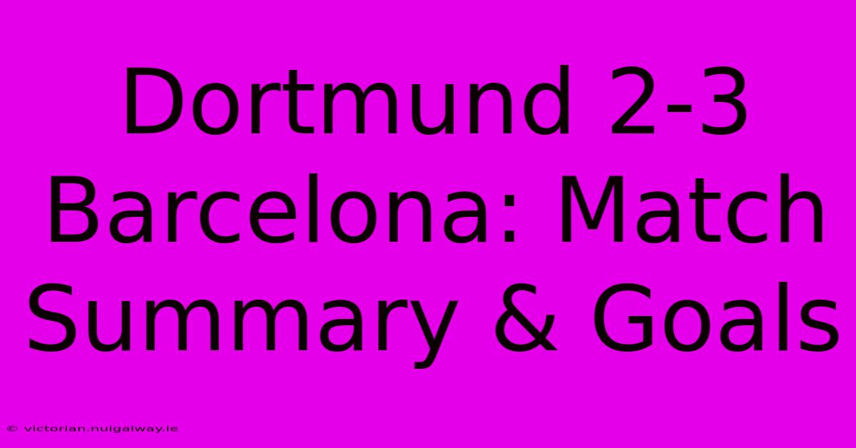 Dortmund 2-3 Barcelona: Match Summary & Goals