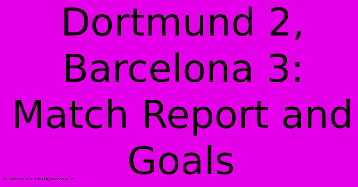 Dortmund 2, Barcelona 3: Match Report And Goals