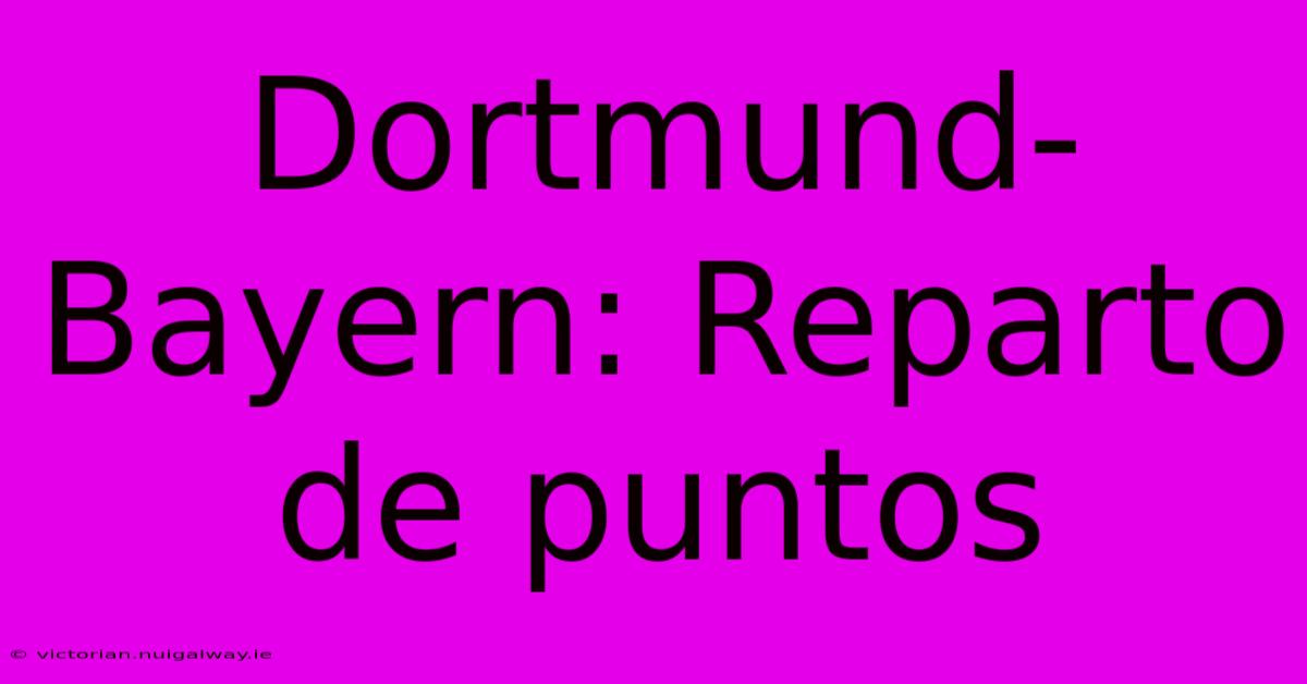 Dortmund-Bayern: Reparto De Puntos