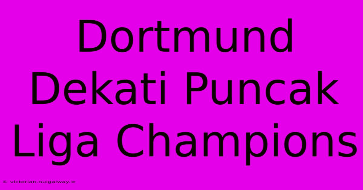 Dortmund Dekati Puncak Liga Champions