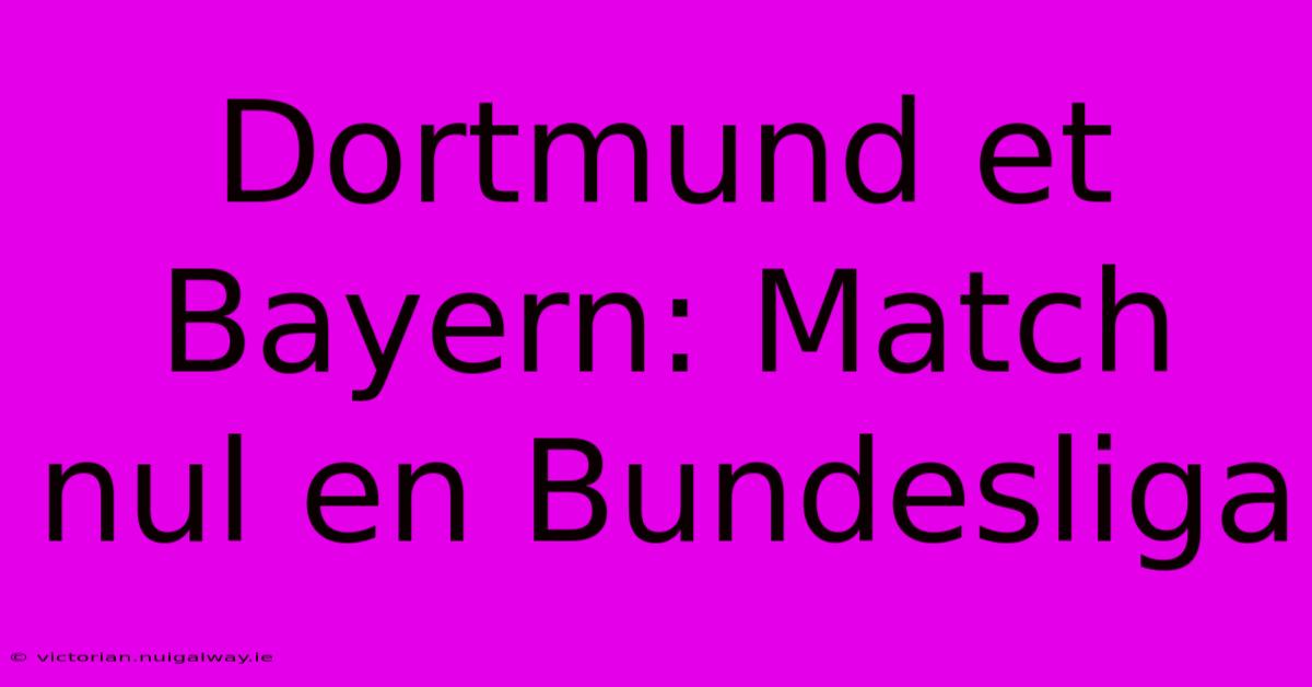 Dortmund Et Bayern: Match Nul En Bundesliga