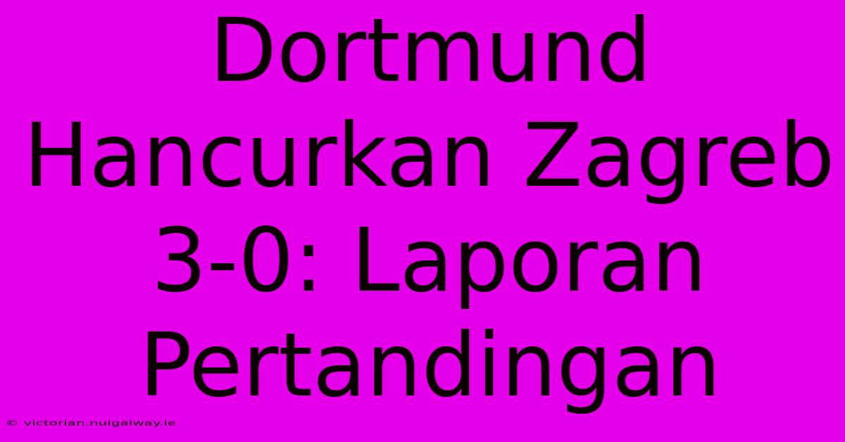 Dortmund Hancurkan Zagreb 3-0: Laporan Pertandingan