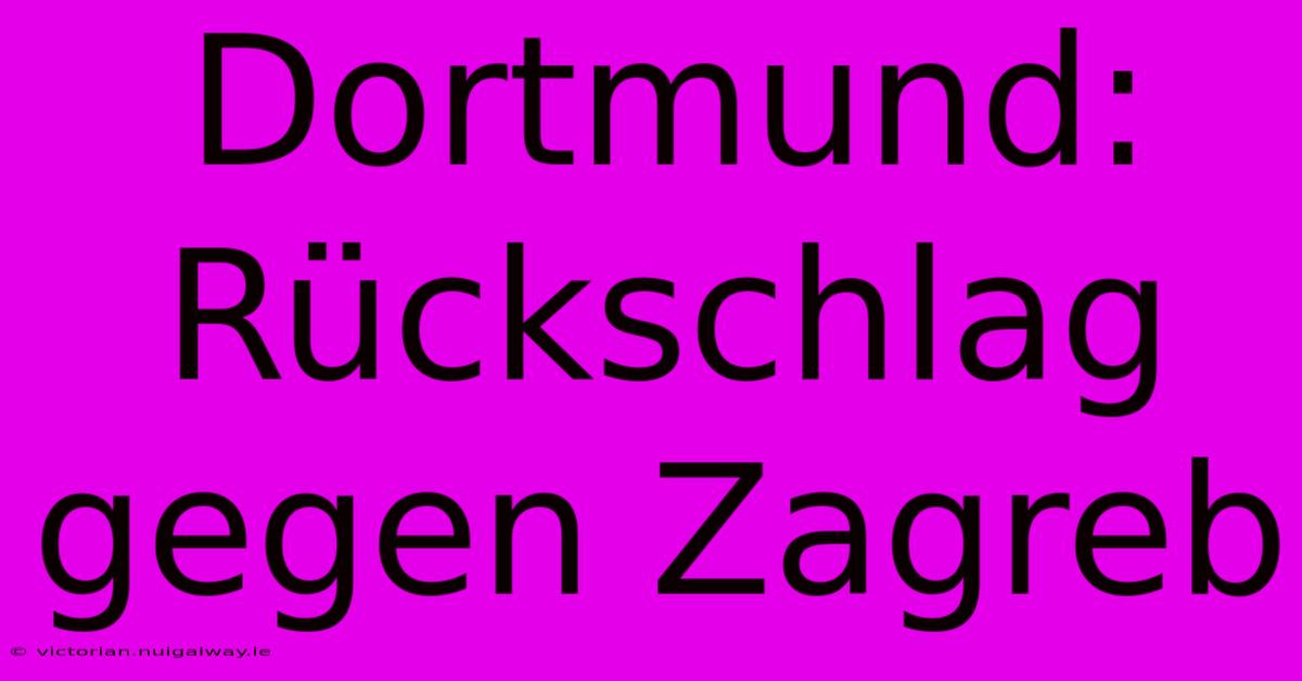 Dortmund: Rückschlag Gegen Zagreb