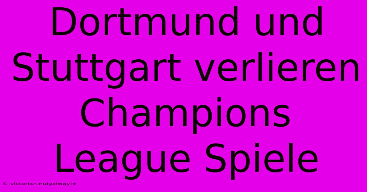 Dortmund Und Stuttgart Verlieren Champions League Spiele