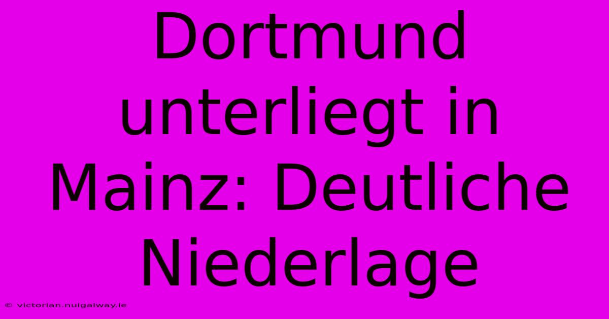 Dortmund Unterliegt In Mainz: Deutliche Niederlage