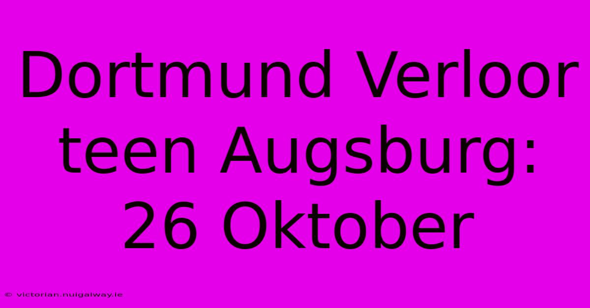 Dortmund Verloor Teen Augsburg: 26 Oktober