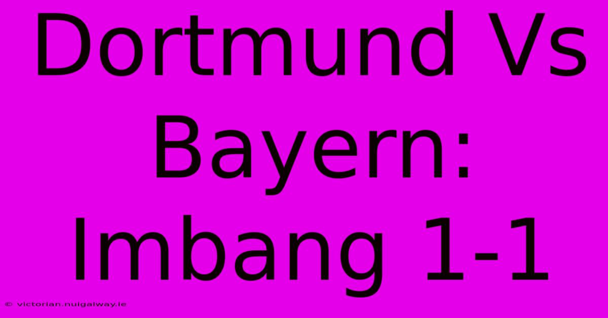 Dortmund Vs Bayern: Imbang 1-1