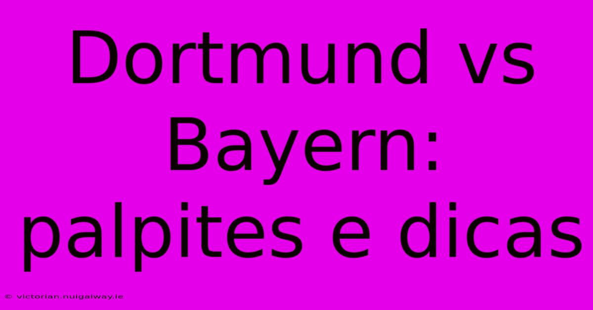 Dortmund Vs Bayern: Palpites E Dicas