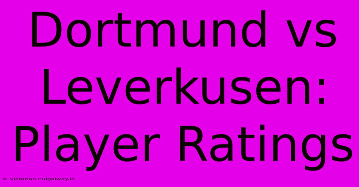 Dortmund Vs Leverkusen: Player Ratings