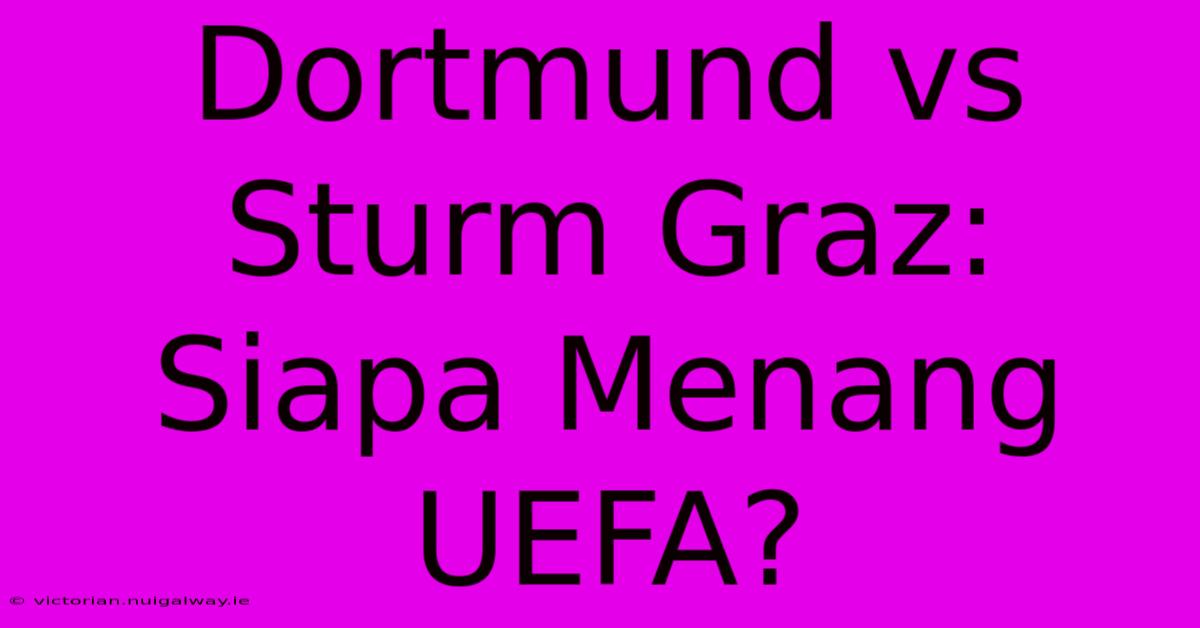 Dortmund Vs Sturm Graz: Siapa Menang UEFA?