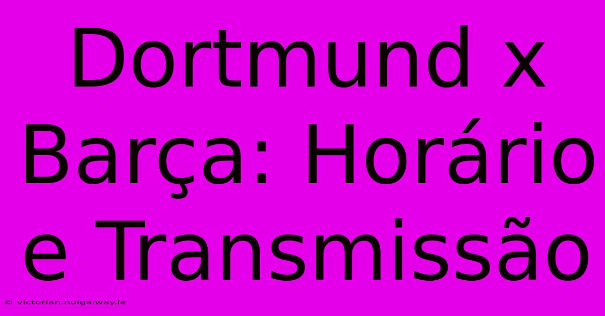 Dortmund X Barça: Horário E Transmissão