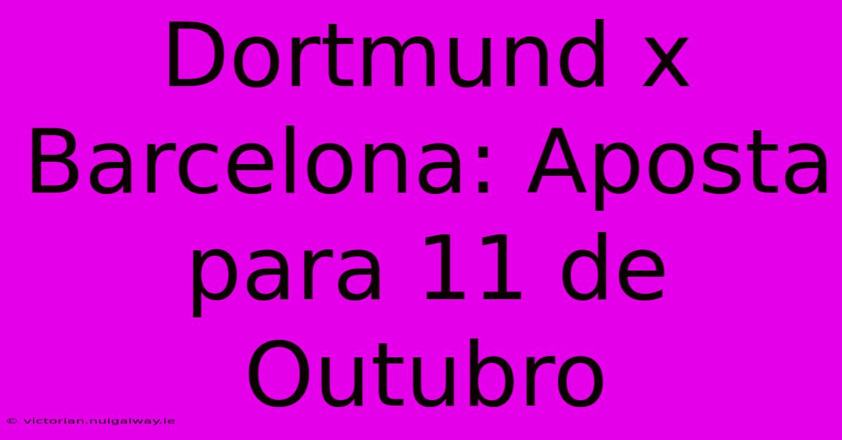 Dortmund X Barcelona: Aposta Para 11 De Outubro