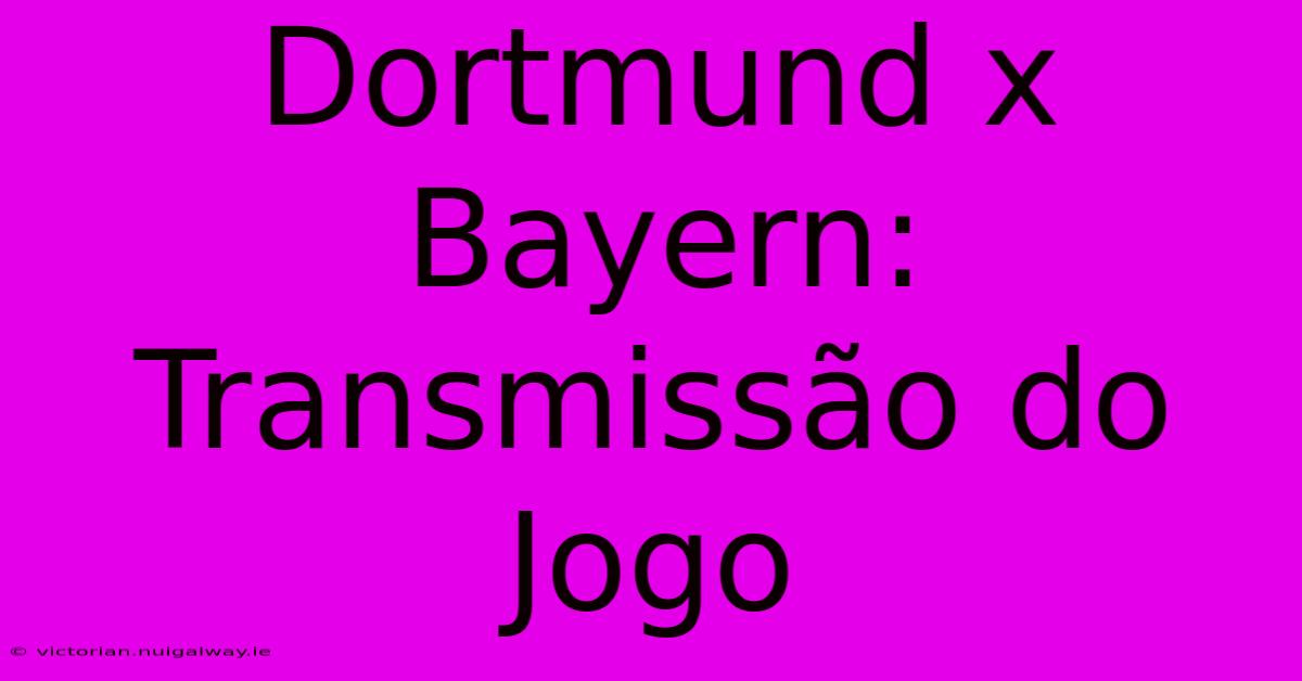 Dortmund X Bayern: Transmissão Do Jogo