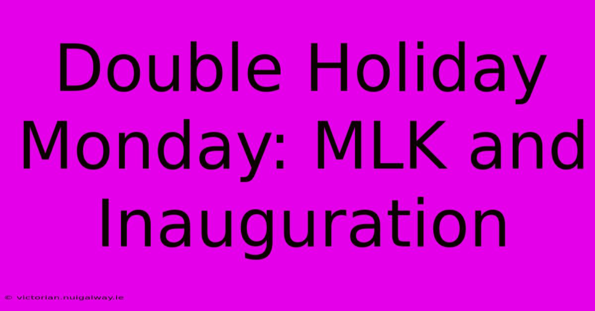 Double Holiday Monday: MLK And Inauguration